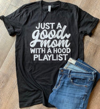 Load image into Gallery viewer, Just a good mom with a hood playlist. Mom life shirt. Funny mom tee. Motherhood. Hood life. - Mavictoria Designs Hot Press Express