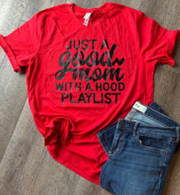Load image into Gallery viewer, Just a good mom with a hood playlist. Mom life shirt. Funny mom tee. Motherhood. Hood life. - Mavictoria Designs Hot Press Express