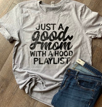Load image into Gallery viewer, Just a good mom with a hood playlist. Mom life shirt. Funny mom tee. Motherhood. Hood life. - Mavictoria Designs Hot Press Express
