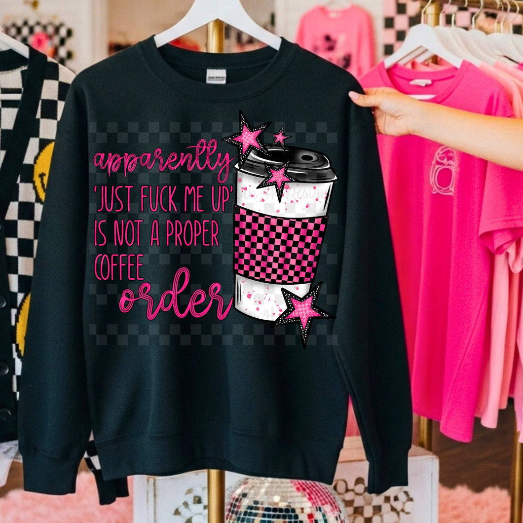 Apparently just fuck me up is not a proper coffee order on black hoodie, crewneck, long sleeve or tee