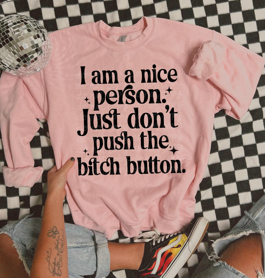 I am a nice person just don’t push the bitch button graphic crewneck sweatshirt - Mavictoria Designs Hot Press Express