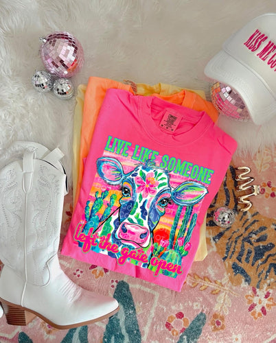 Neon pink comfort colors live life like someone left the gate open COW western graphic tee - Mavictoria Designs Hot Press Express