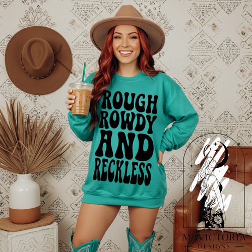 Rough rowdy and reckless on PEACOCK GREEN hoodie, crewneck, long sleeve or graphic tee - Mavictoria Designs Hot Press Express