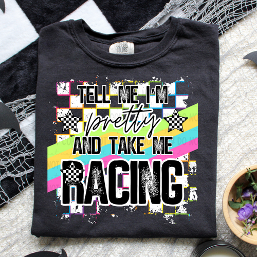 Tell me I’m pretty and take me racing on black comfort colors graphic tee - Mavictoria Designs Hot Press Express