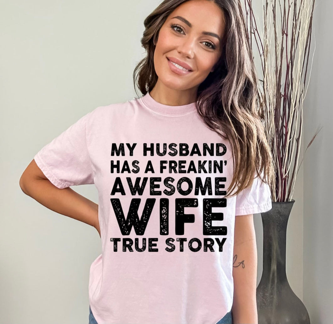 My husband has a freakin’ awesome wife true story graphic tee - Mavictoria Designs Hot Press Express