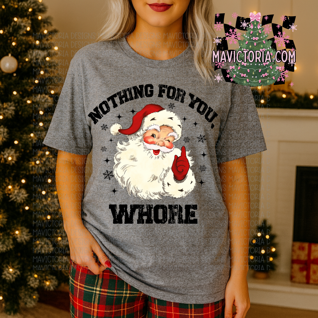 Nothing for you whore SANTA on graphite grey hoodie, crewneck, long sleeve or tee