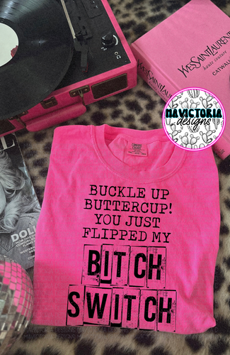 Buckle up buttercup! You just flipped my bitch switch on neon pink hoodie , crewneck, long sleeve or tee - Mavictoria Designs Hot Press Express
