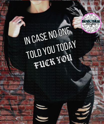 In case no one told you today fuck you on black hoodie , crewneck, long sleeve or tee - Mavictoria Designs Hot Press Express