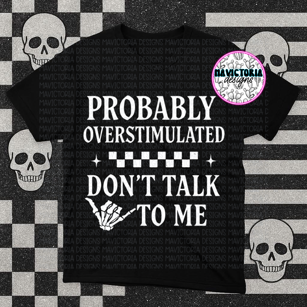 Probably overstimulated please don’t talk to me on black hoodie , crewneck, long sleeve or tee