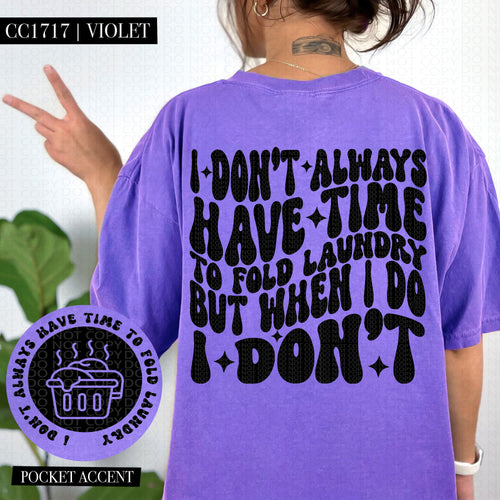 I Don't Always Have Time To Fold Laundry | Comfort Colors Tee - Mavictoria Designs Hot Press Express