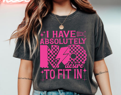 I have absolutely no desire to fit in (hot pink font) on pepper comfort colors graphic tee - Mavictoria Designs Hot Press Express
