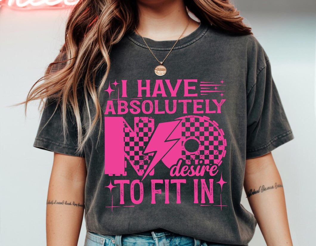 I have absolutely no desire to fit in (hot pink font) on pepper comfort colors graphic tee - Mavictoria Designs Hot Press Express