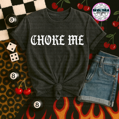 CHOKE ME on pepper comfort colors graphic tee - Mavictoria Designs Hot Press Express