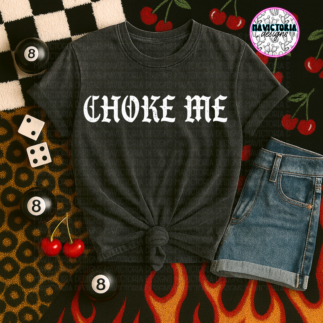 CHOKE ME on pepper comfort colors graphic tee - Mavictoria Designs Hot Press Express