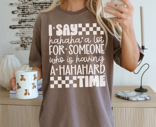 I say hahaha a lot for someone that is having a hahahard time on Espresso comfort colors graphic tee - Mavictoria Designs Hot Press Express