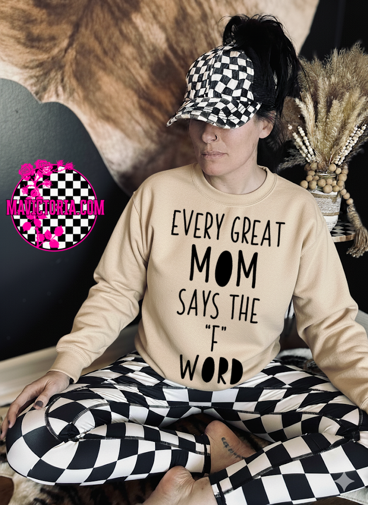 Every great mom says the F word on sand hoodie, crewneck, long sleeve or graphic tee - Mavictoria Designs Hot Press Express