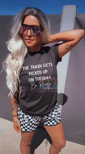 Trash gets picked up on Tuesday BE READY, comfort colors graphic tee // checkered shorts available separately - Mavictoria Designs Hot Press Express