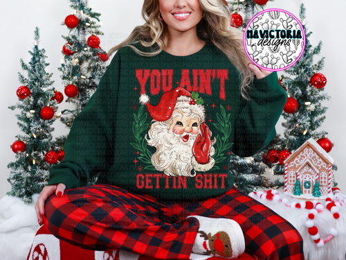 You ain’t gettin shit SANTA on forest green hoodie, crewneck, long sleeve or tee - Mavictoria Designs Hot Press Express