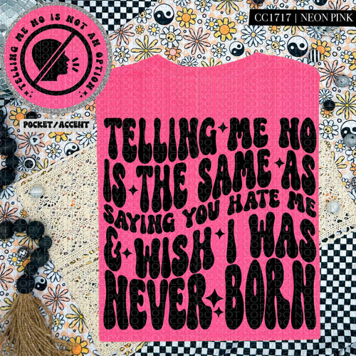 Telling Me No Is The Same As Saying You Hate Me | Comfort Colors Tee - Mavictoria Designs Hot Press Express