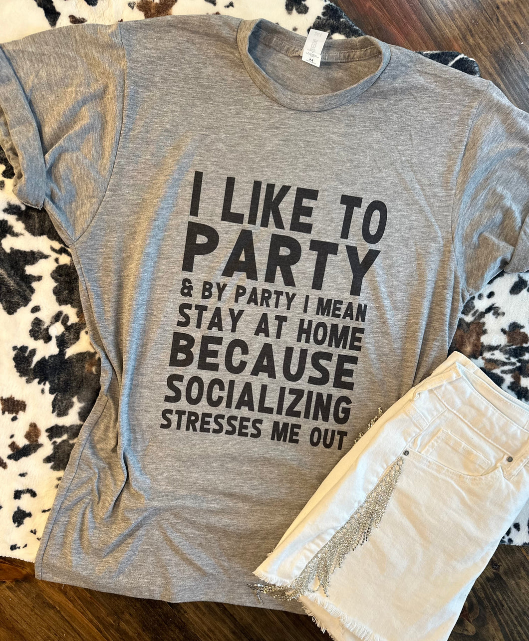 I like to party and by party I mean stay at home because socializing stresses me out on grey hoodie, crewneck, long sleeve or graphic tee