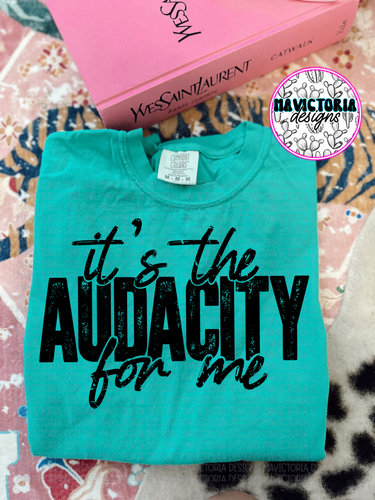 It’s the audacity for me on Island teal graphic tee on comfort colors - Mavictoria Designs Hot Press Express