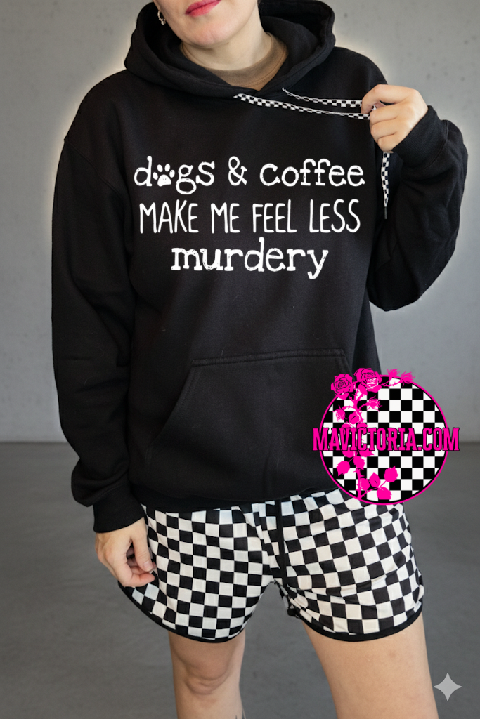 Dogs and coffee make me fell less murdery on black hoodie, crewneck, long sleeve or graphic tee