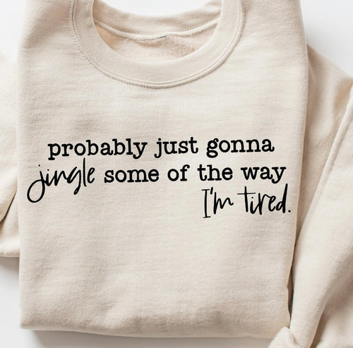 Probably just going to jingle some of the way IM TIRED on sand hoodie, crewneck, long sleeve or tee - Mavictoria Designs Hot Press Express