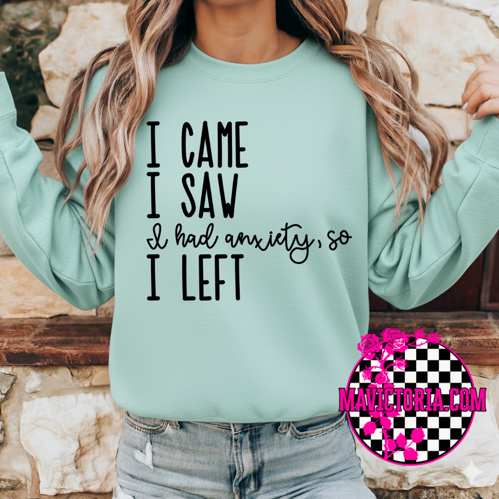 I came I saw I had anxiety so I left on cool mint hoodie, crewneck, long sleeve or graphic tee - Mavictoria Designs Hot Press Express