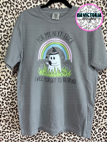 And for my next trick I’ll forget to respond FUNNY on comfort colors graphic tee (you pick color) - Mavictoria Designs Hot Press Express