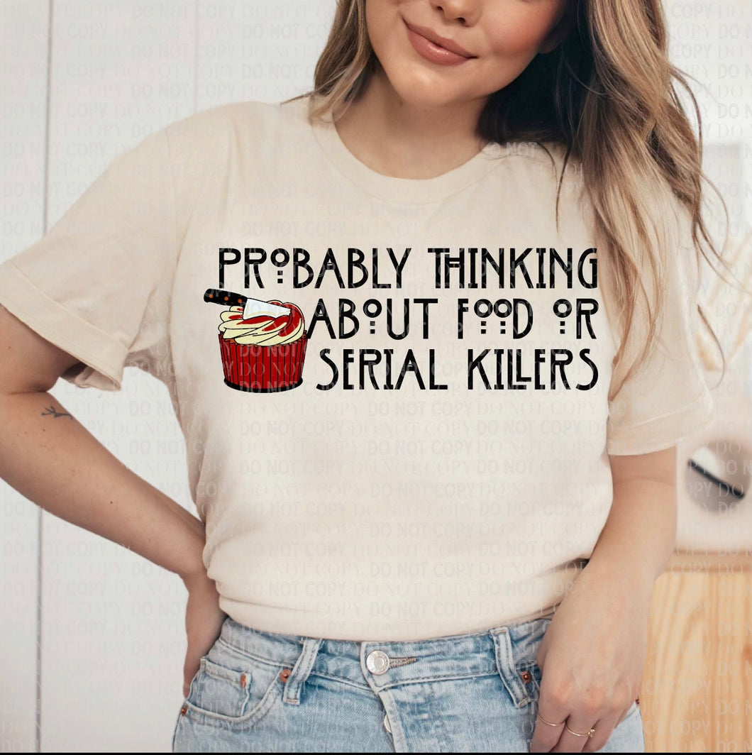 Probably thinking about food or serial killers graphic tee - Mavictoria Designs Hot Press Express