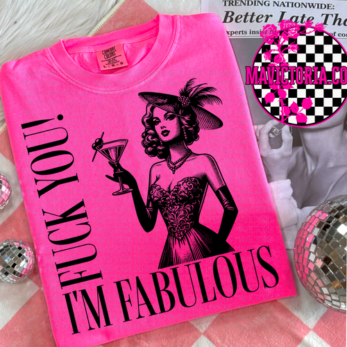 Fuck you! I’m fabulous on NEON PINK hoodie, crewneck, long sleeve or tee - Mavictoria Designs Hot Press Express
