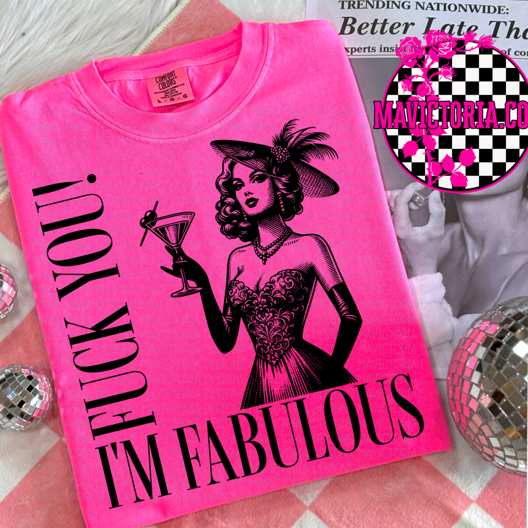 Fuck you! I’m fabulous on NEON PINK hoodie, crewneck, long sleeve or tee - Mavictoria Designs Hot Press Express