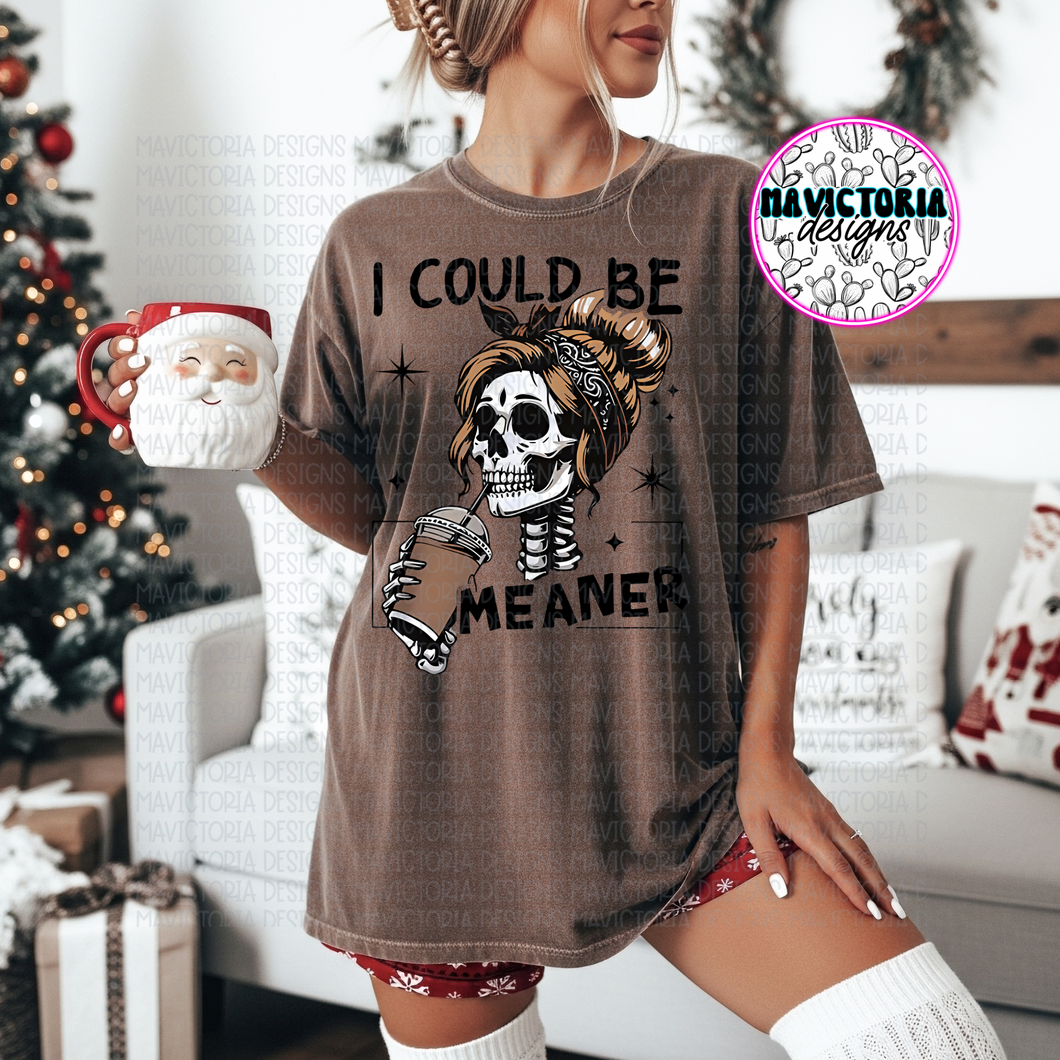 I could be meaner skellie girl on Espresso comfort colors graphic tee