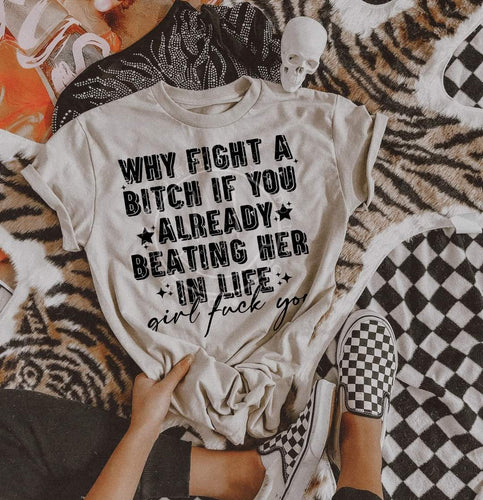 Why fight a bitch if you already beating her at life girl fuck you on sand hoodie, crewneck, long sleeve or tee - Mavictoria Designs Hot Press Express