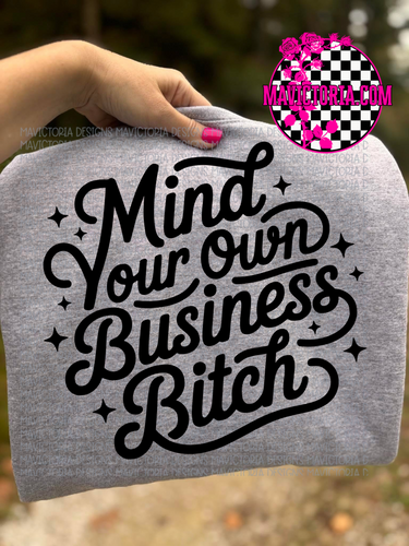 Mind your own business bitch on grey hoodie, crewneck, long sleeve or tee - Mavictoria Designs Hot Press Express