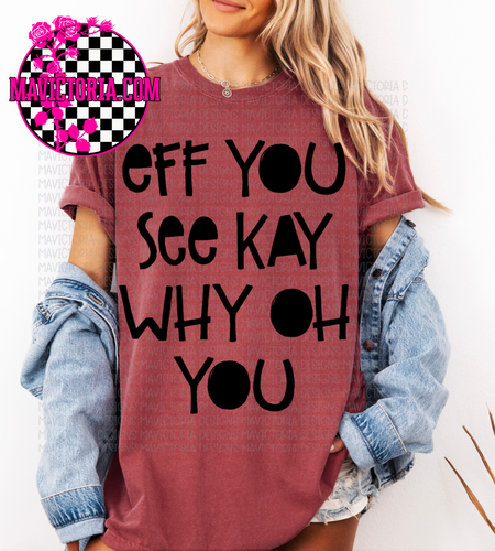 Eff you see kay why oh you on brick comfort colors graphic tee - Mavictoria Designs Hot Press Express