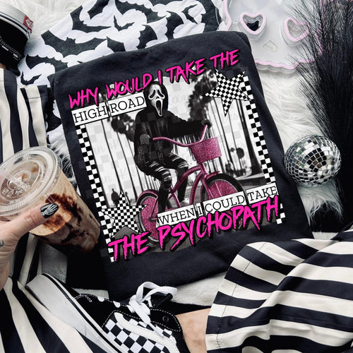 Why would I take the high road when I could take the psychopath PINK on black hoodie, crewneck, long sleeve or tee - Mavictoria Designs Hot Press Express