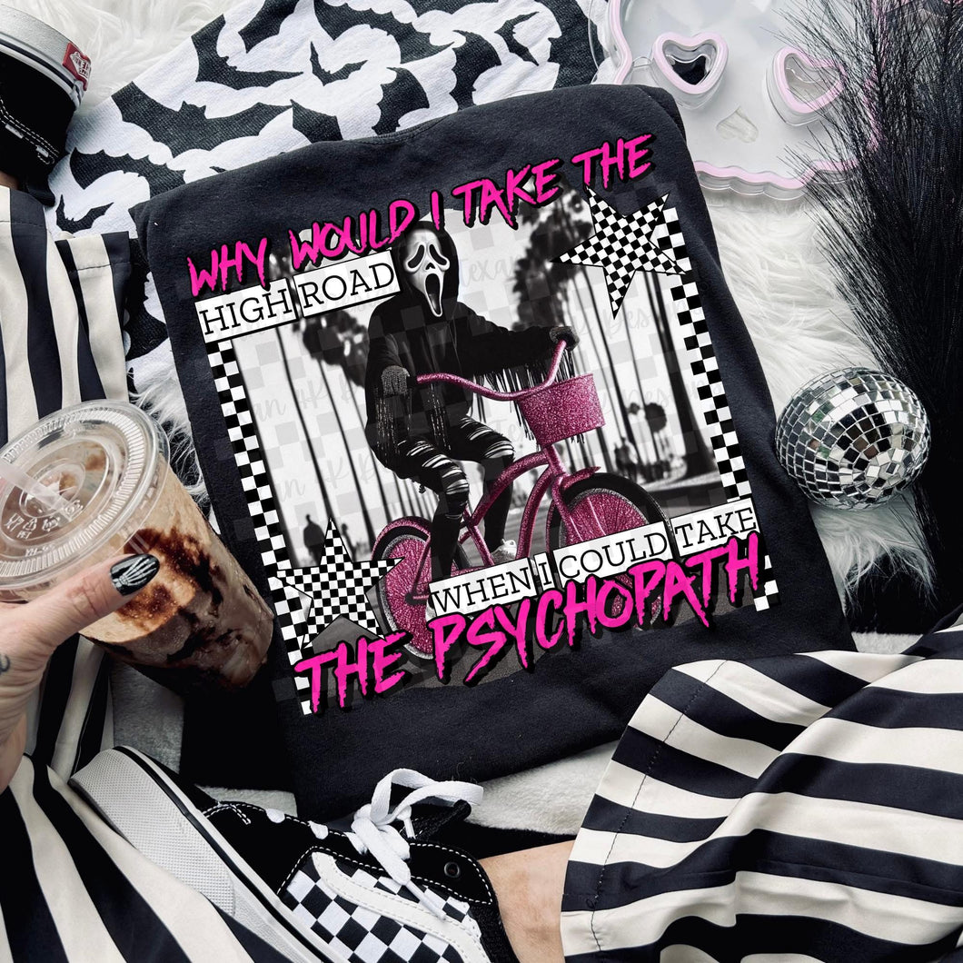 Why would I take the high road when I could take the psychopath PINK on black hoodie, crewneck, long sleeve or tee - Mavictoria Designs Hot Press Express