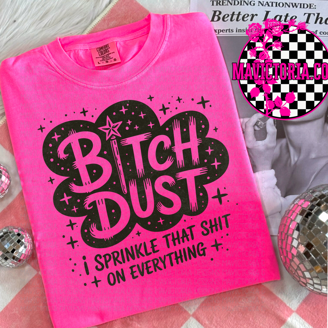 Bitch dust I sprinkle that shit on everything on NEON PINK hoodie, crewneck, long sleeve or tee