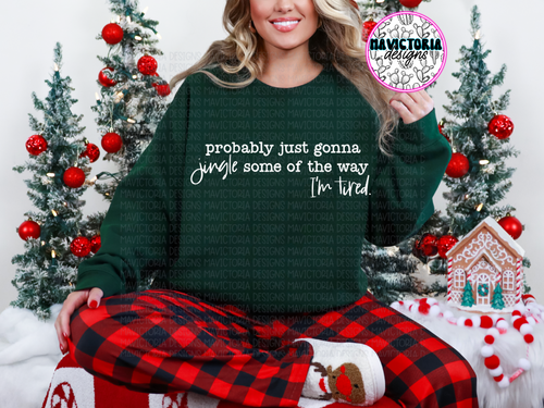 Probably just going to jingle some of the way IM TIRED on FOREST GREEN hoodie, crewneck, long sleeve or tee - Mavictoria Designs Hot Press Express
