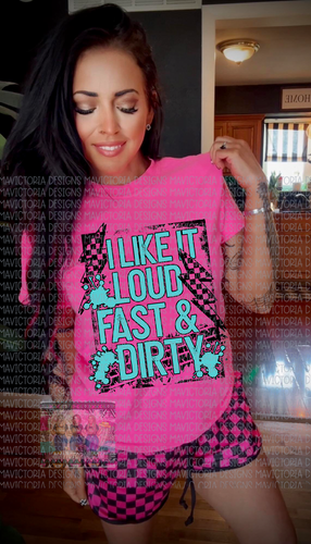 I LIKE IT LOUD FAST AND DIRTY neon pink comfort colors graphic tee - Mavictoria Designs Hot Press Express