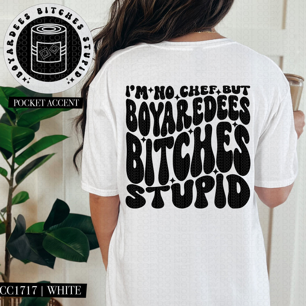 I'm No Chef But Boyardees Bitches Stupid | Comfort Colors Tee - Mavictoria Designs Hot Press Express