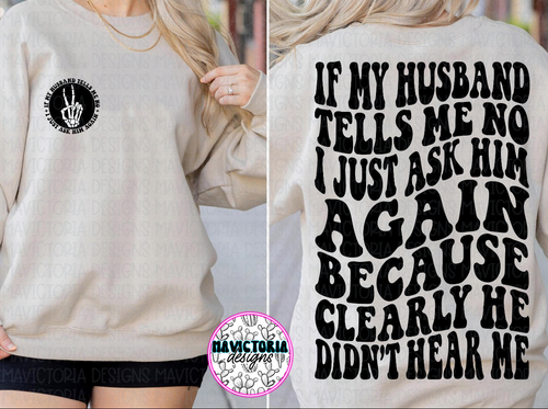 If my husband tells me no I just ask him again because clearly he didn’t hear me on sand hoodie, crewneck, long sleeve or tee - Mavictoria Designs Hot Press Express
