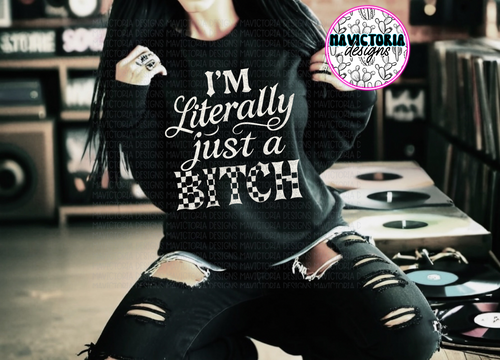 I’m literally just a bitch on black hoodie, crewneck, long sleeve or tee - Mavictoria Designs Hot Press Express