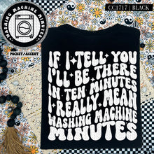 Load image into Gallery viewer, If I Tell You I&#39;ll Be There in Ten Minutes I Really Mean Washing Machine Minutes | Comfort Colors Tee - Mavictoria Designs Hot Press Express
