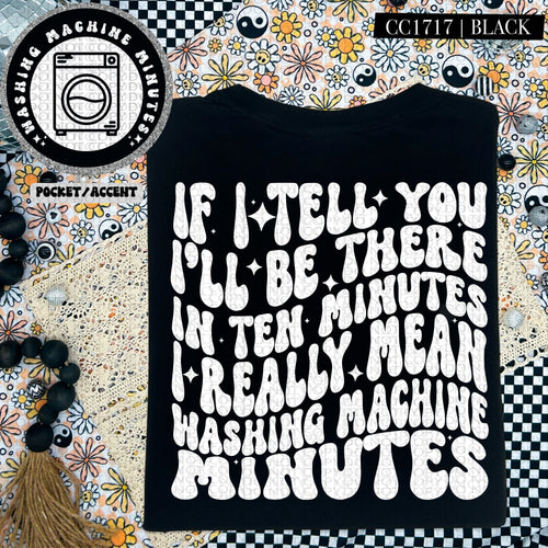 If I Tell You I'll Be There in Ten Minutes I Really Mean Washing Machine Minutes | Comfort Colors Tee - Mavictoria Designs Hot Press Express