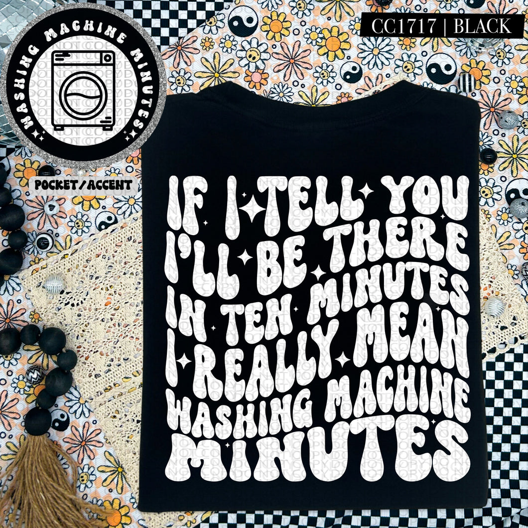 If I Tell You I'll Be There in Ten Minutes I Really Mean Washing Machine Minutes | Comfort Colors Tee - Mavictoria Designs Hot Press Express