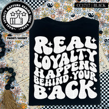 Load image into Gallery viewer, Real Loyal Happens Behind Your Back | Comfort Colors Tee - Mavictoria Designs Hot Press Express
