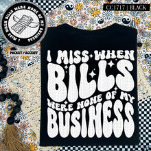 Load image into Gallery viewer, I Miss When Bills Were None of My Business | Comfort Colors Tee - Mavictoria Designs Hot Press Express
