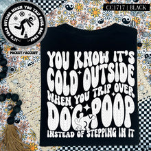 Load image into Gallery viewer, You Know It&#39;s Cold Outside When You Trip Over Dog Poop | Comfort Colors Tee - Mavictoria Designs Hot Press Express
